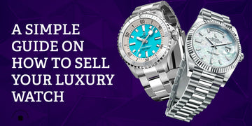 A Simple Guide On How To Sell Your Luxury Watch