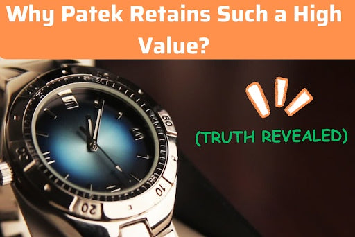 Do Patek Philippe Watches Typically Retain Their Value? - Explained